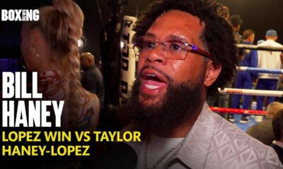 "Let's Make Haney-Lopez!" - Bill Haney Reacts To Lopez Win vs Taylor