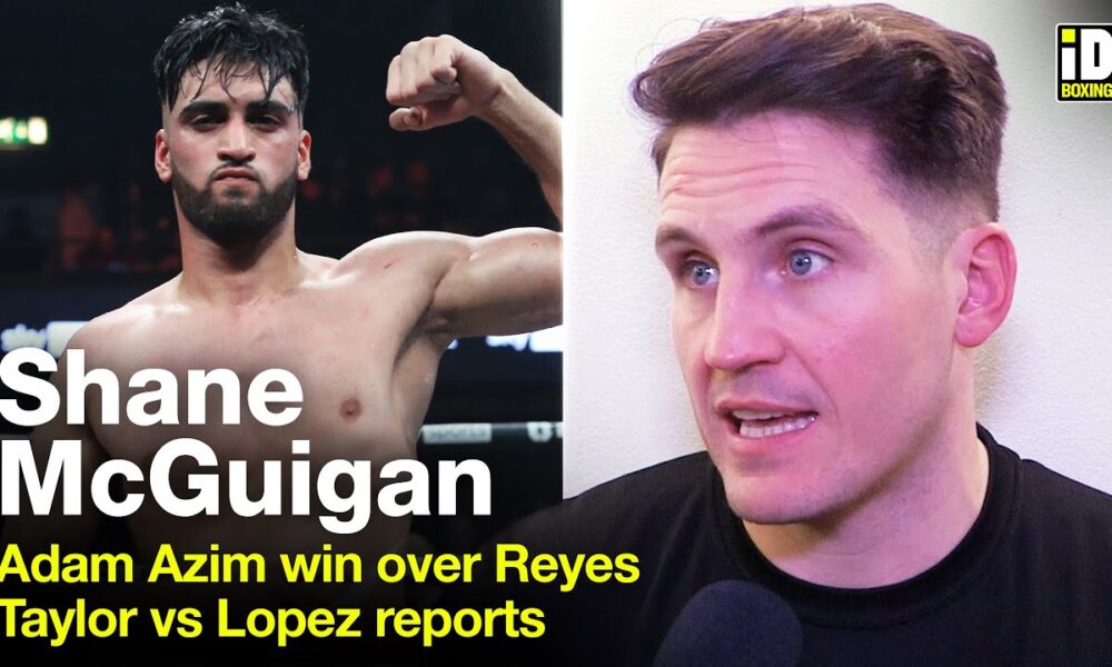 "Adam Azim Is Not A Hype Job!" Shane McGuigan Responds To Josh Taylor