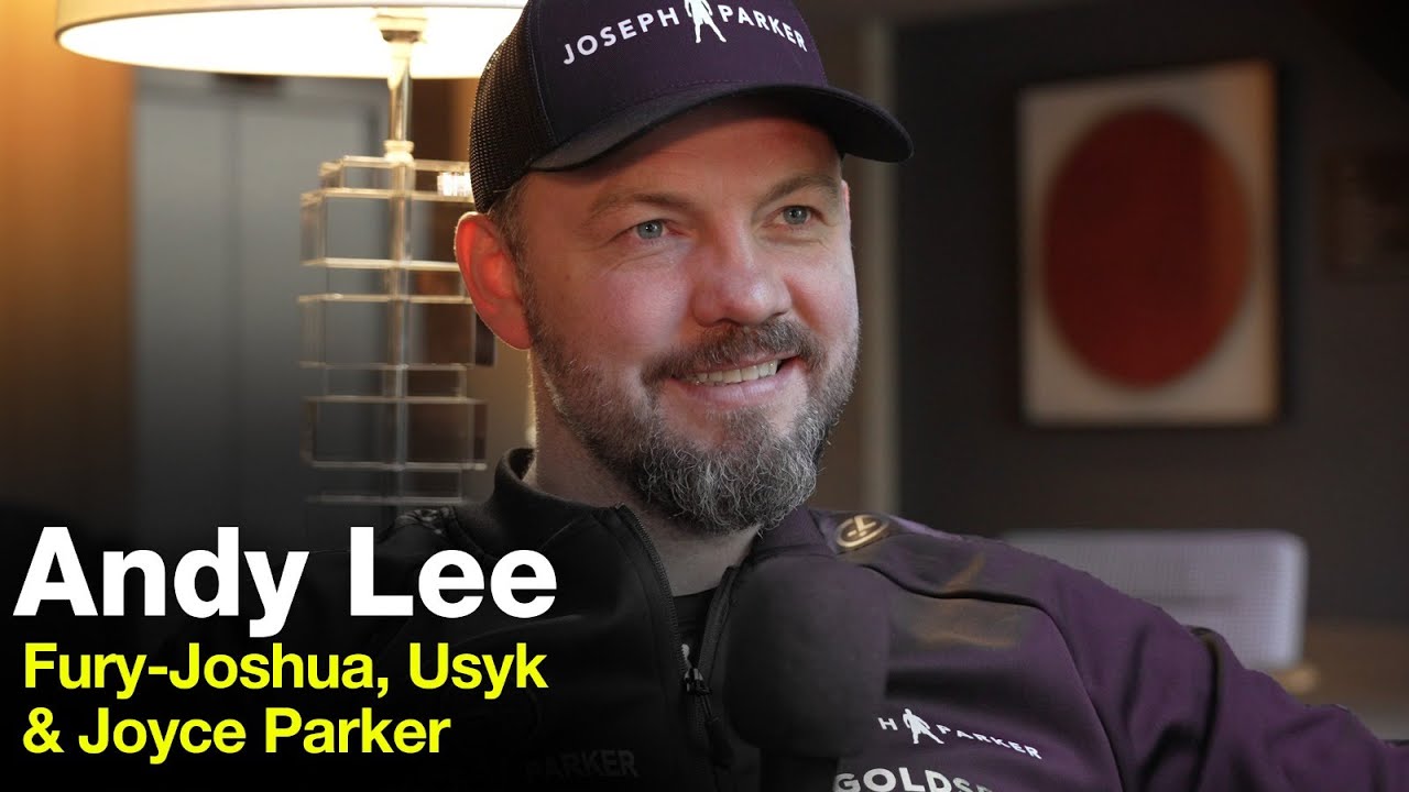 Andy Lee Final Thoughts On Joyce-Parker & Fury vs Joshua Update