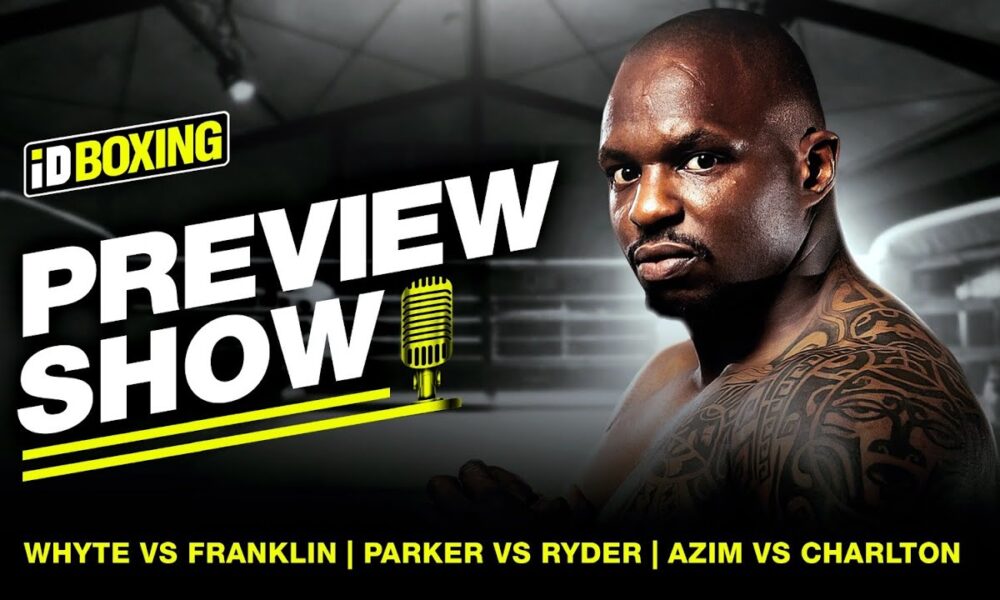 PREVIEW SHOW: Whyte-Franklin, Parker-Ryder, Azim-Charlton & More