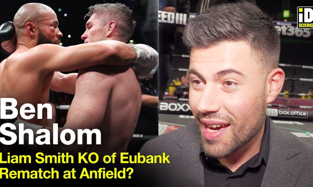 "Rematch At Anfield!" - Ben Shalom On Smith KO Win Over Eubank Jr.