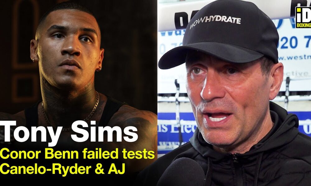 Tony Sims In-Depth: Conor Benn Failed Drug Tests, Canelo-Ryder, Joshua