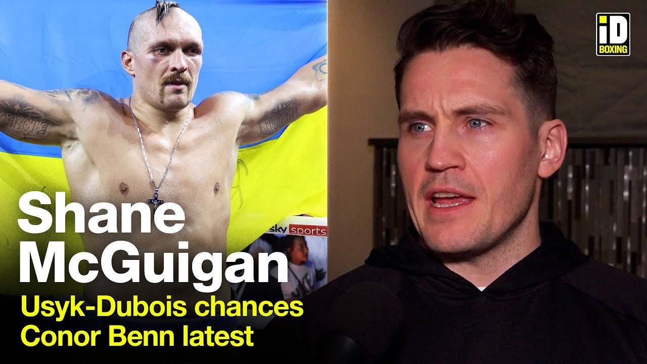 Usyk-Dubois Next? - Shane McGuigan On Conor Benn latest