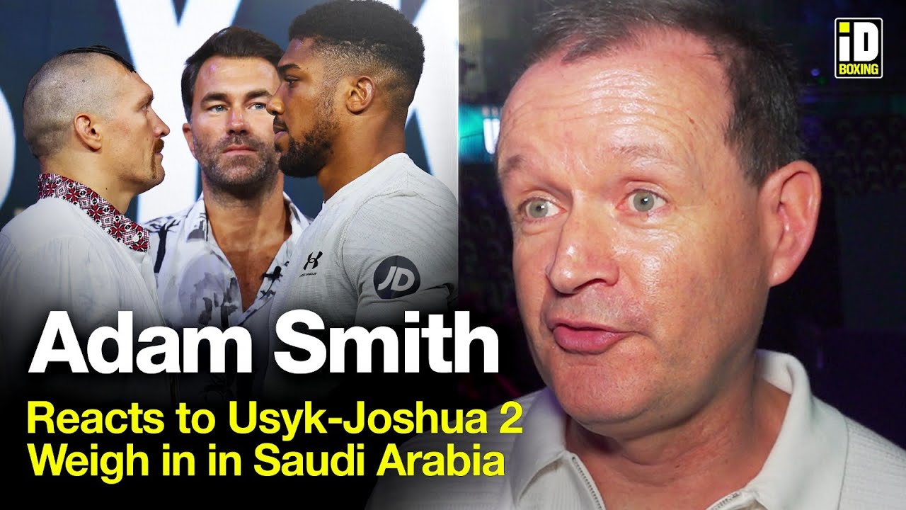 Adam Smith Reacts To Usyk-Joshua 2 Weigh-in & Deontay Wilder Return