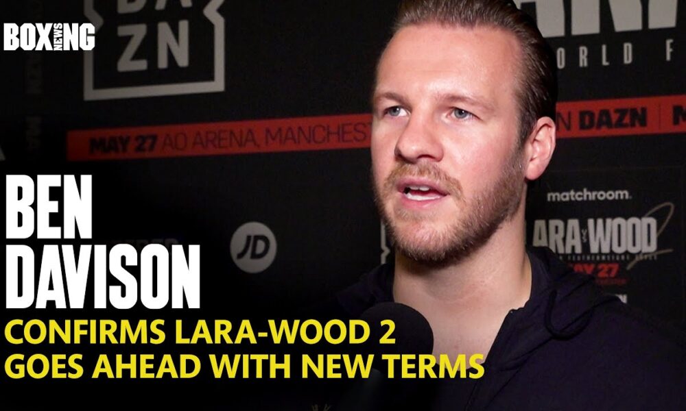 Ben Davison Reveals New Terms Agreed For Lara-Wood 2 Rematch