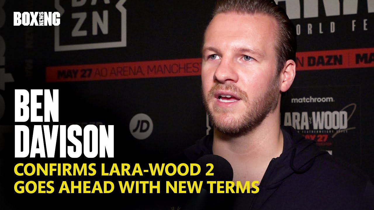 Ben Davison Reveals New Terms Agreed For Lara-Wood 2 Rematch