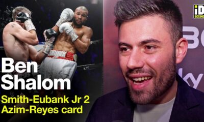 Ben Shalom Updates On Smith-Eubank Jr Rematch, Kell Brook & DAZN