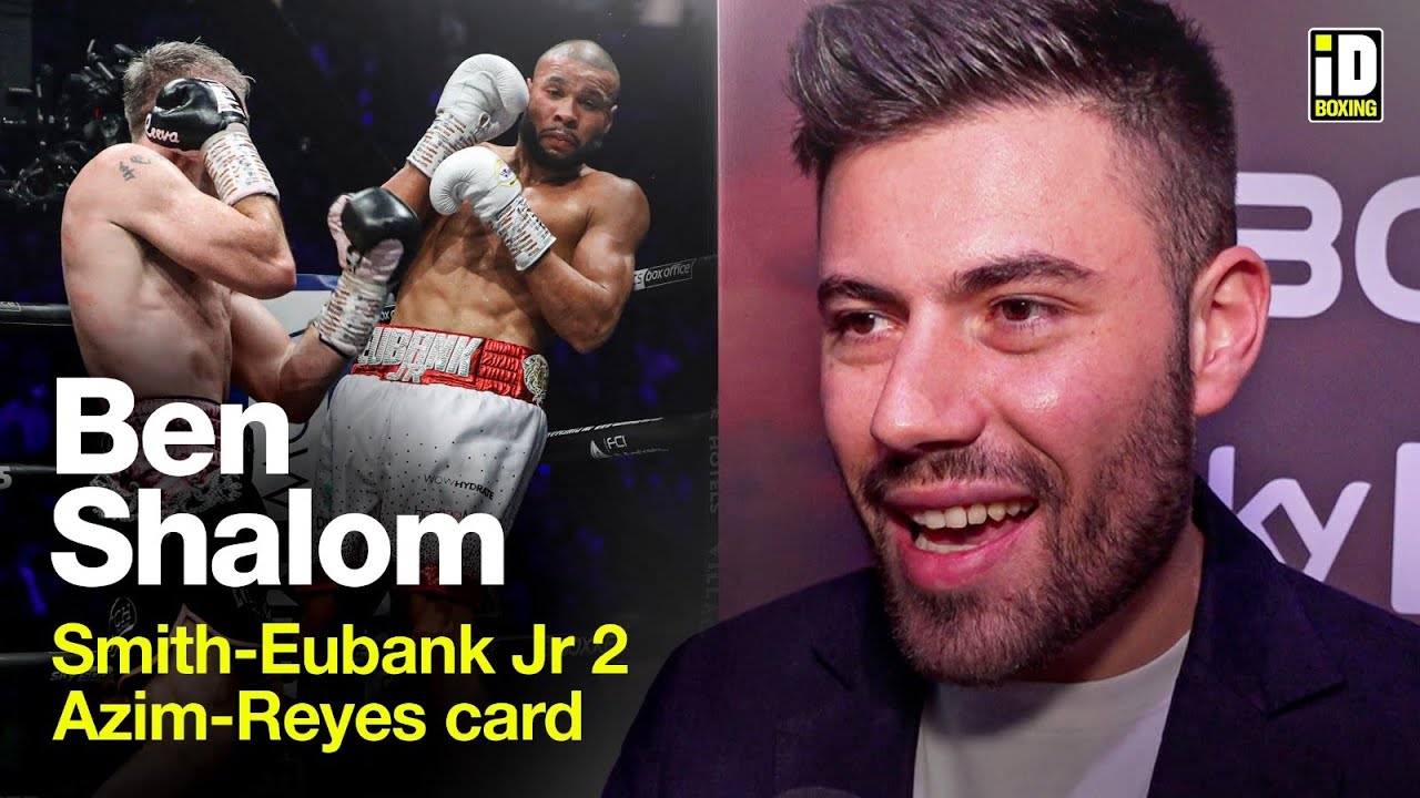 Ben Shalom Updates On Smith-Eubank Jr Rematch, Kell Brook & DAZN