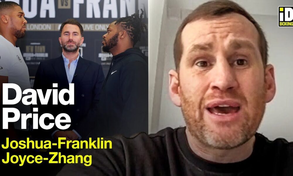 David Price In-Depth: Joshua-Franklin, Fury-Usyk & Joyce-Zhang