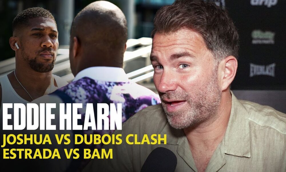 Eddie Hearn Reacts To Joshua-Dubois Clash, Estrada vs Bam & PEDs