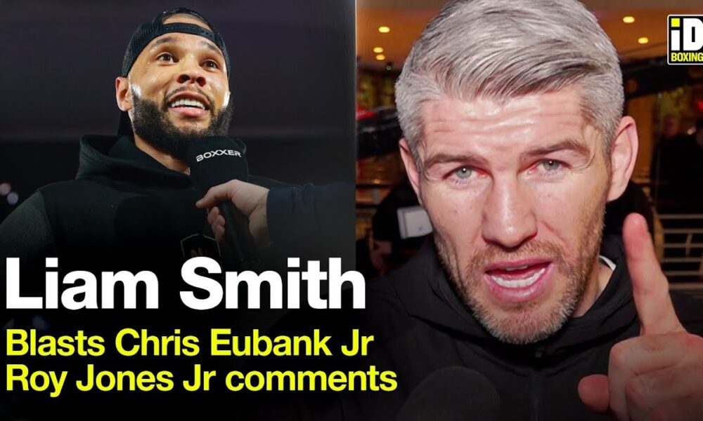 Liam Smith Blasts Chris Eubank Jr & Reacts To Roy Jones Jr Comments