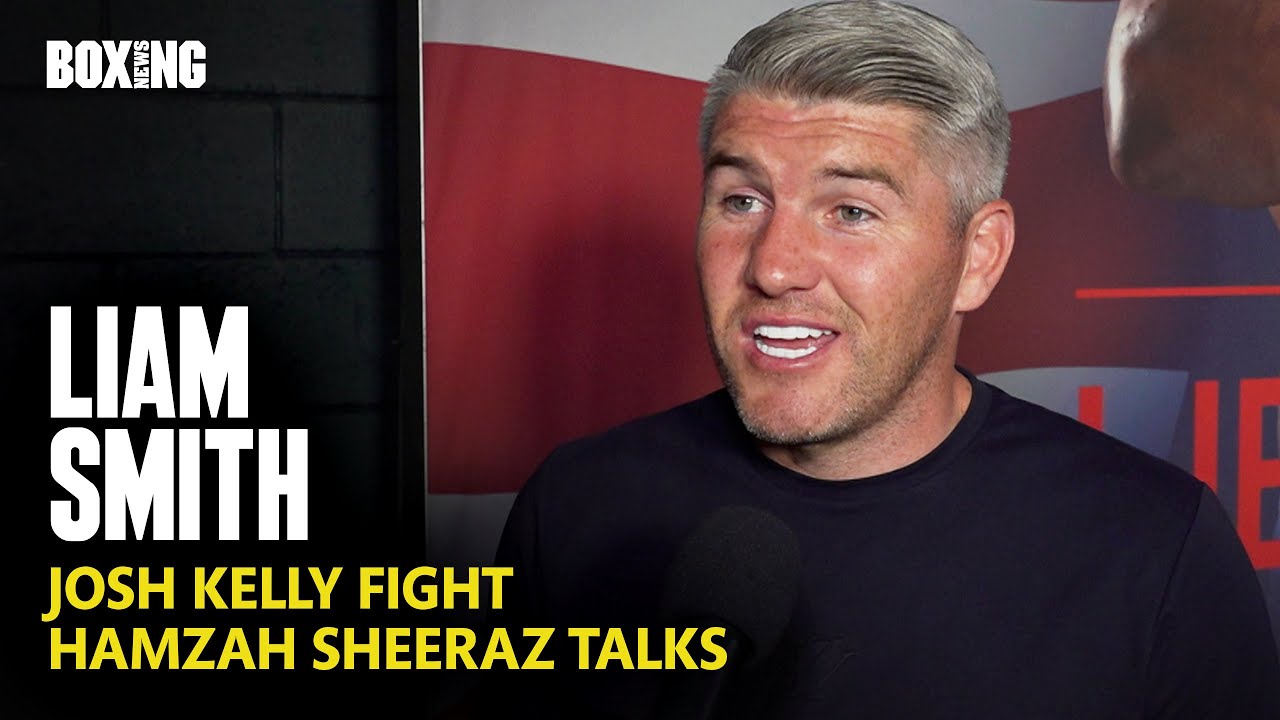 Liam Smith On Josh Kelly Fight, Hamzah Sheeraz Talks & Eubank Jr