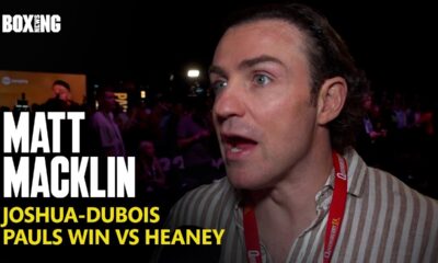 Matt Macklin On Joshua-Dubois, Joyce-Chisora & Pauls Win vs Heaney