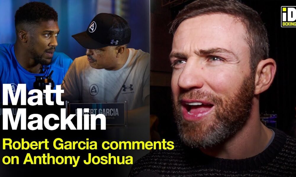 Matt Macklin On Robert Garcia's Recent Anthony Joshua Comments & Conor Benn