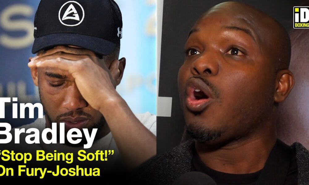 "Stop Being Soft!" Tim Bradley On Anthony Joshua vs Tyson Fury Offer