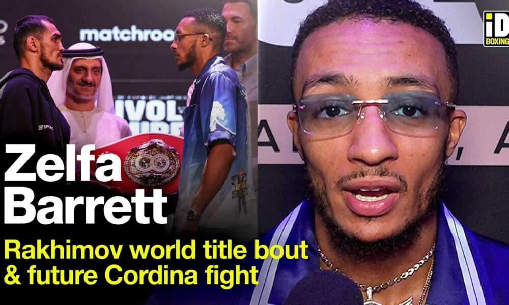 Zelfa Barrett Breaks Down Rakhimov Bout & Joe Cordina Comments