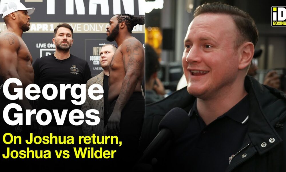 "Anthony Joshua vs Deontay Wilder!" - George Groves On Joshua Return