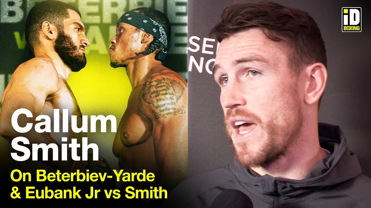 Callum Smith Rates Yarde Chances vs Beterbiev | Eubank Jr vs Smith