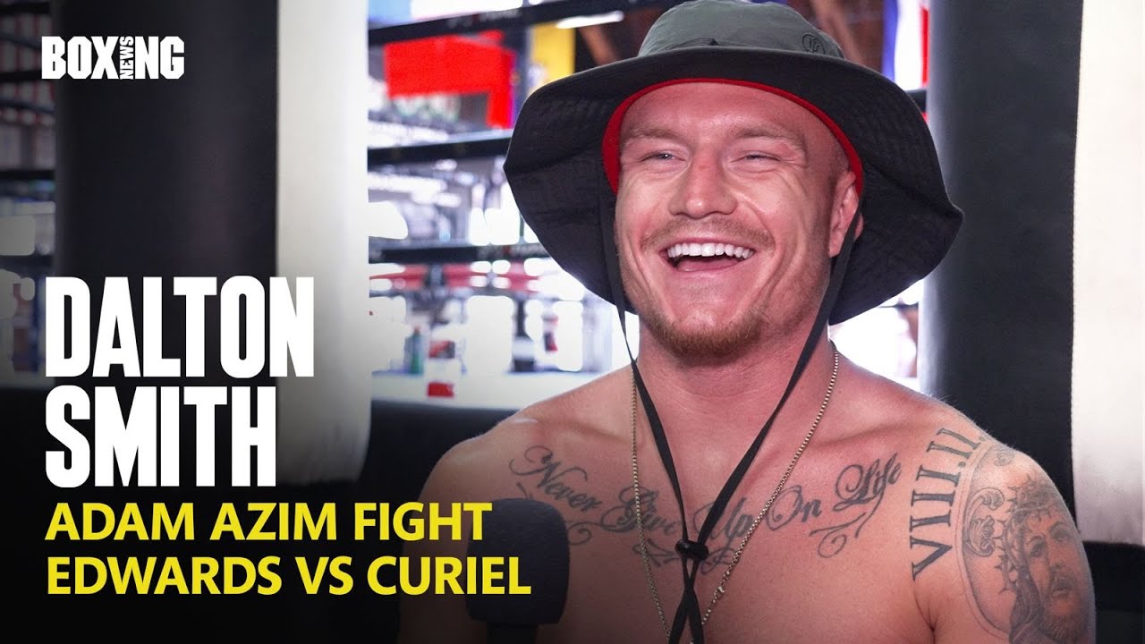 Dalton Smith On Adam Azim, World Titles & Edwards vs Curiel