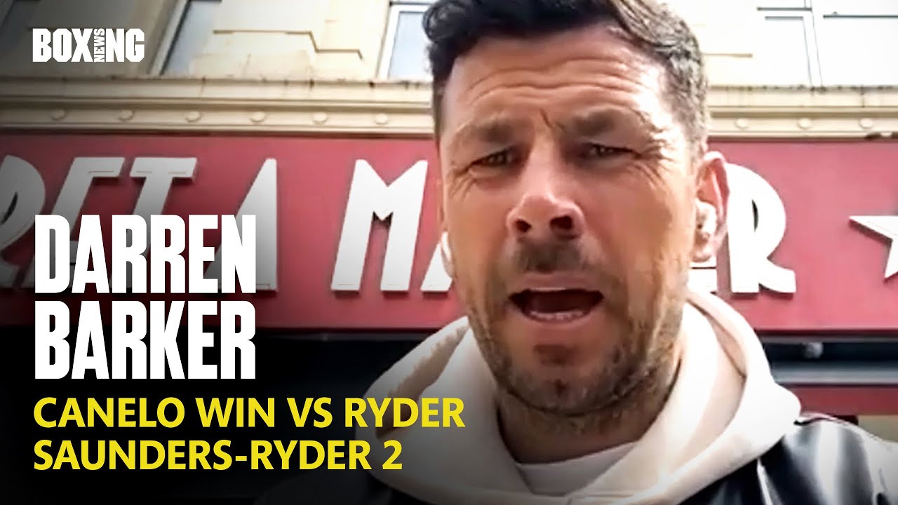 Darren Barker Slams Canelo-Ryder Scoring, Golovkin-Ryder & Fury-Zhang