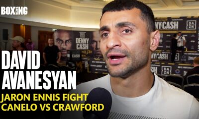 David Avanesyan Breaks Down Jaron Ennis Fight & Canelo-Crawford