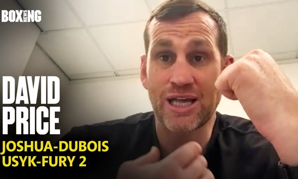 David Price Breaks Down Joshua-Dubois, Usyk-Fury 2 & Moses Itauma