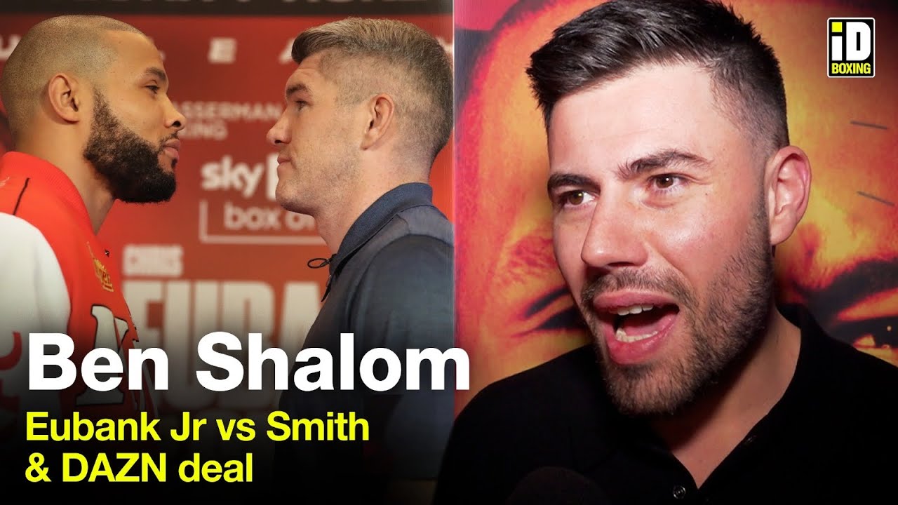 "Eubank Jr Didn't Want The Smith Fight!" - Ben Shalom On DAZN Deal