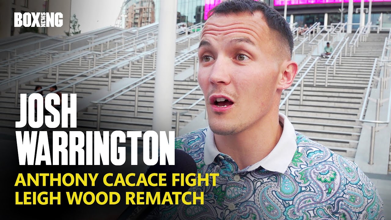 Josh Warrington On Anthony Cacace Fight & Leigh Wood Rematch