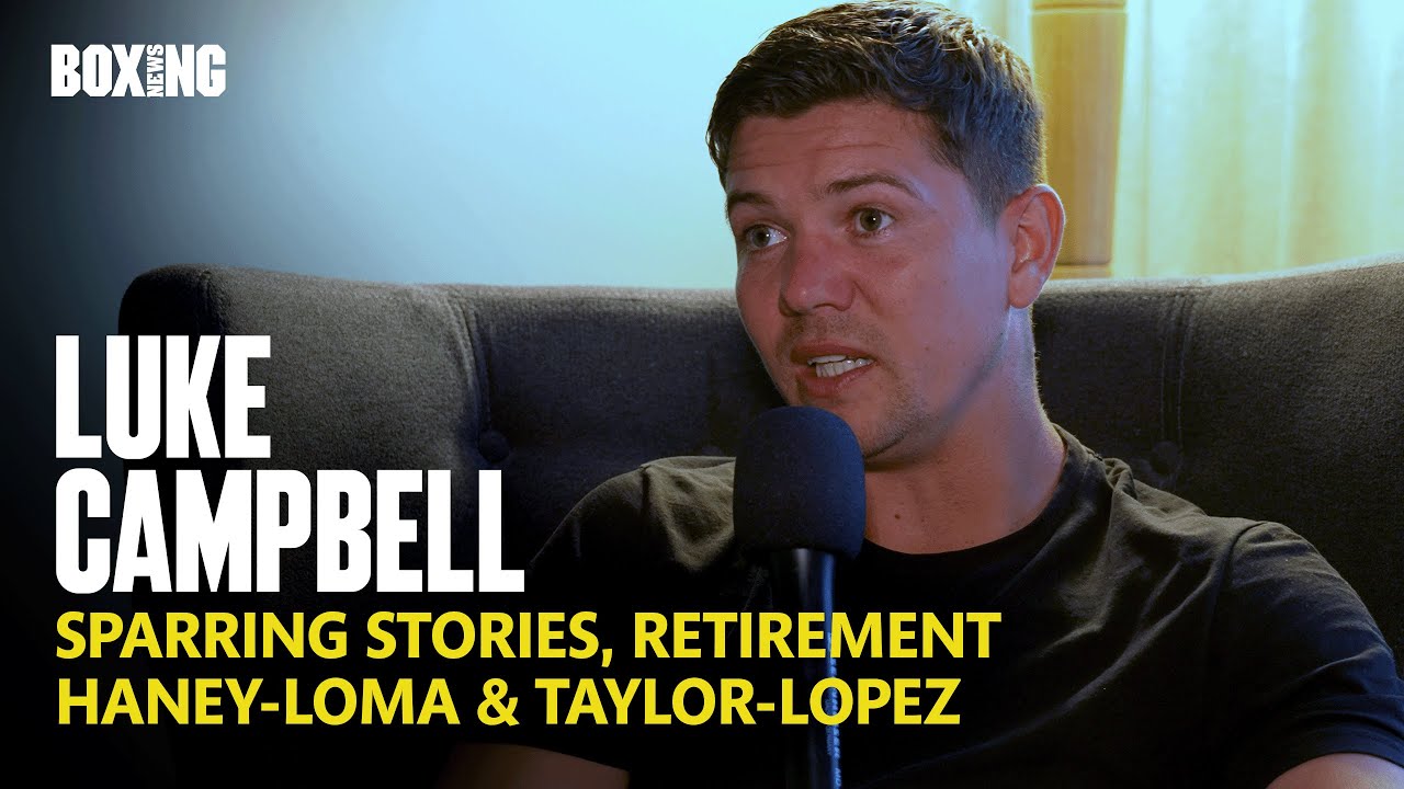 Luke Campbell In-Depth: Haney-Loma Scoring, Sparring Josh Taylor & Davis-Garcia