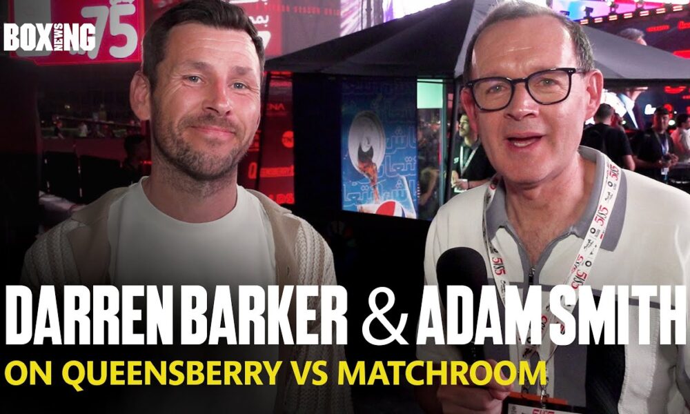 "The Stuff Of Dreams!" - Adam Smith & Darren Barker On Queensberry vs Matchroom