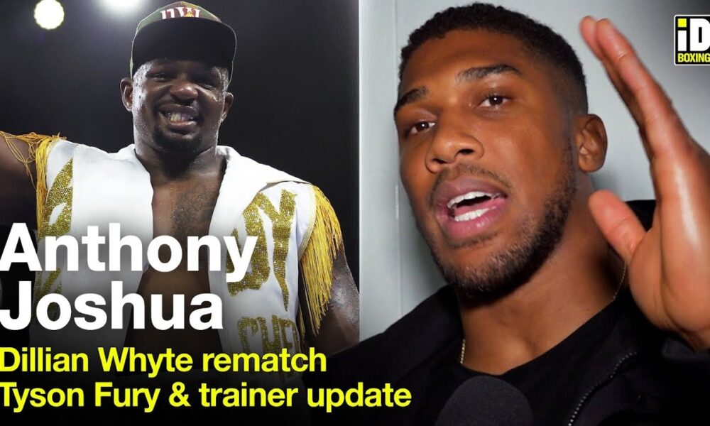 Anthony Joshua On Dillian Whyte Rematch, Tyson Fury & Trainer Update