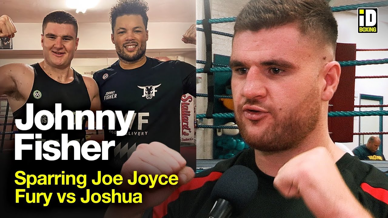 Johnny Fisher On What It's Like To Spar Joe Joyce & Fury-Joshua