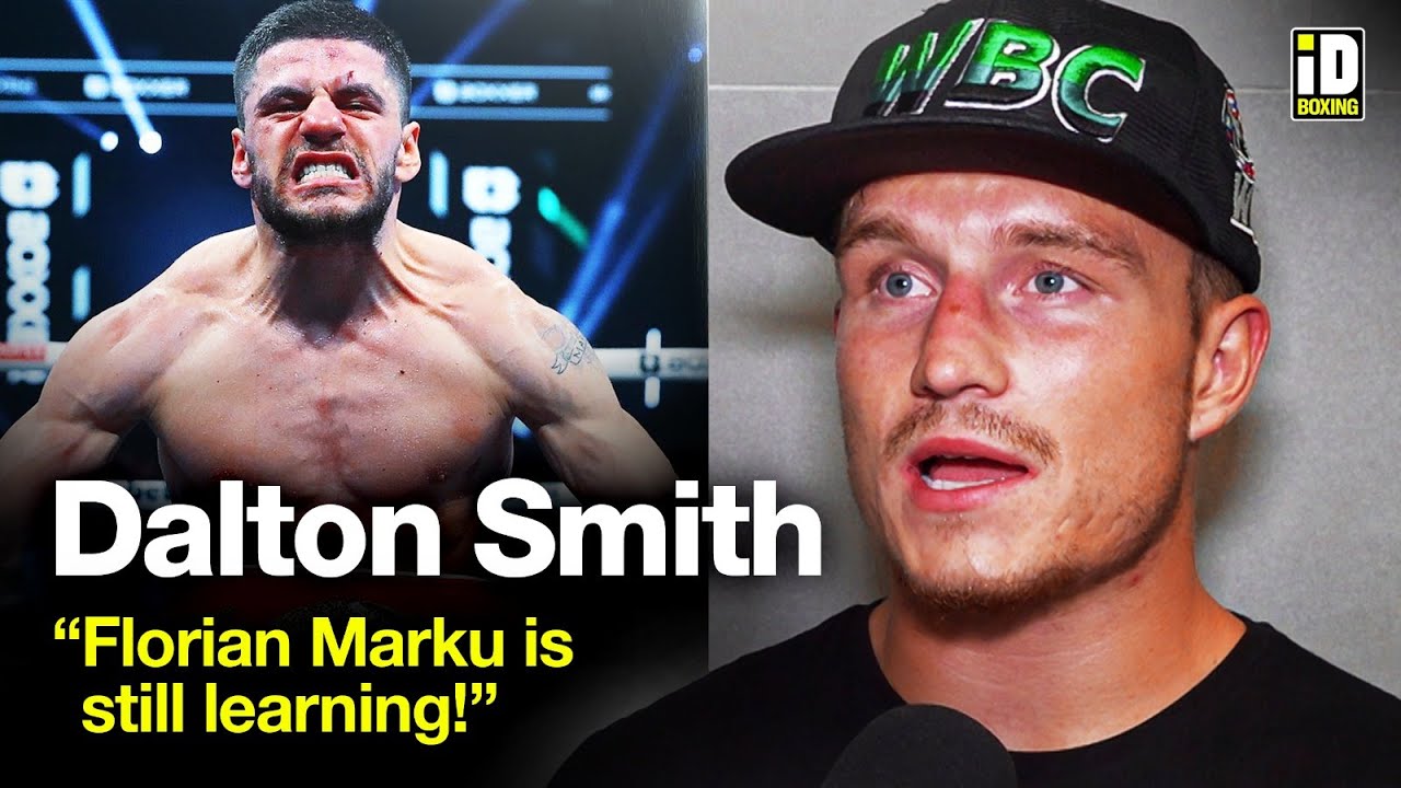 "Marku Had To Learn The Hard Way!" Dalton Smith On Florian Marku Win