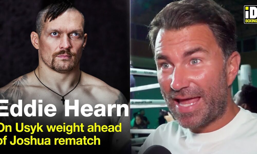 "Usyk Looks Fleshy!" Eddie Hearn On Usyk Weight For Joshua Rematch