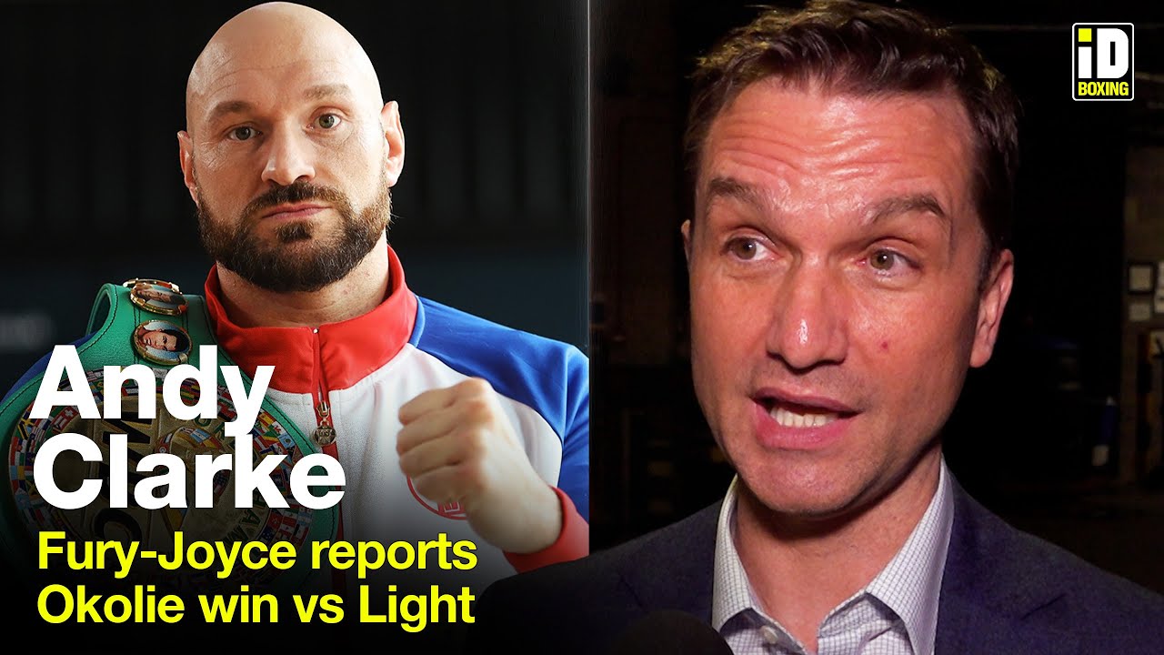 Andy Clarke On Fury-Joyce Reports, Okolie Win vs Light & Brook-Smith