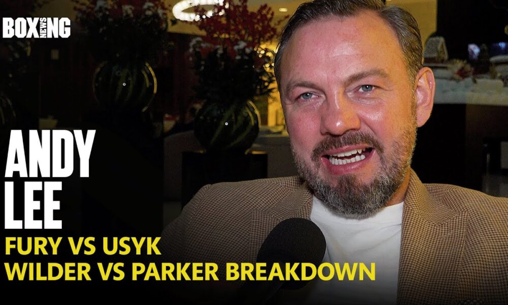 Andy Lee Breaks Down Wilder-Parker & Fury-Usyk