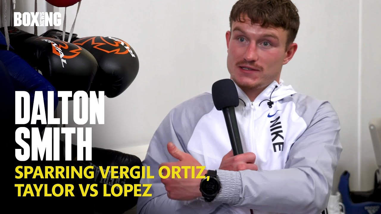 Dalton Smith On Sparring Vergil Ortiz Jr. & Taylor vs Lopez