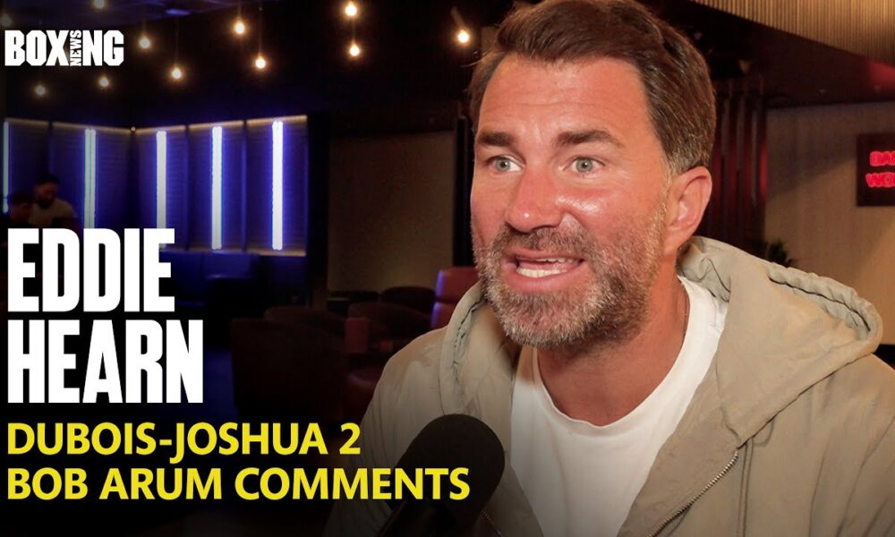 Eddie Hearn Blasts Bob Arum Comments & Dubois-Joshua 2