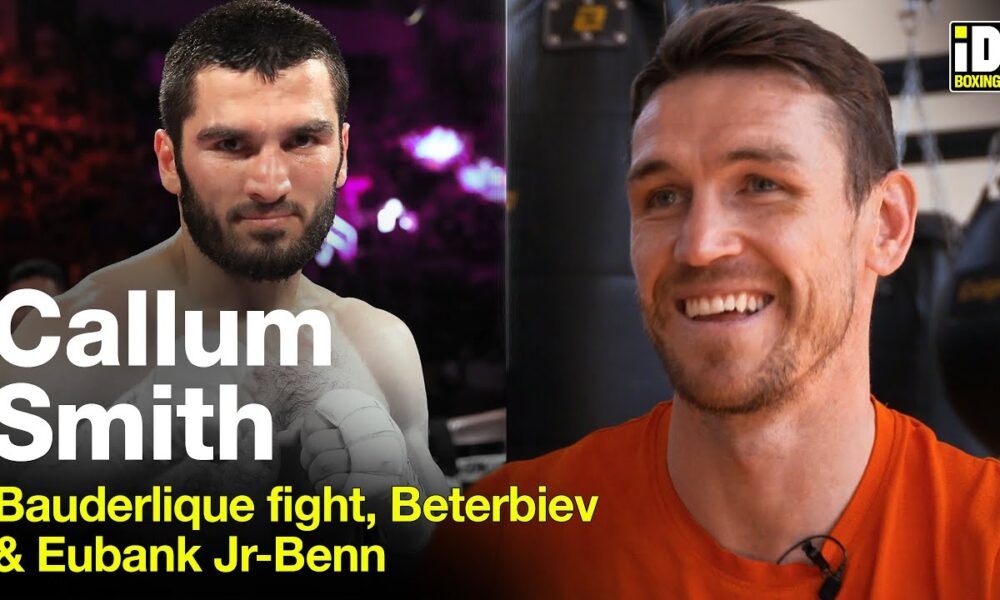 "I Want Beterbiev!" - Callum Smith On Bauderlique & Usyk-Joshua 2