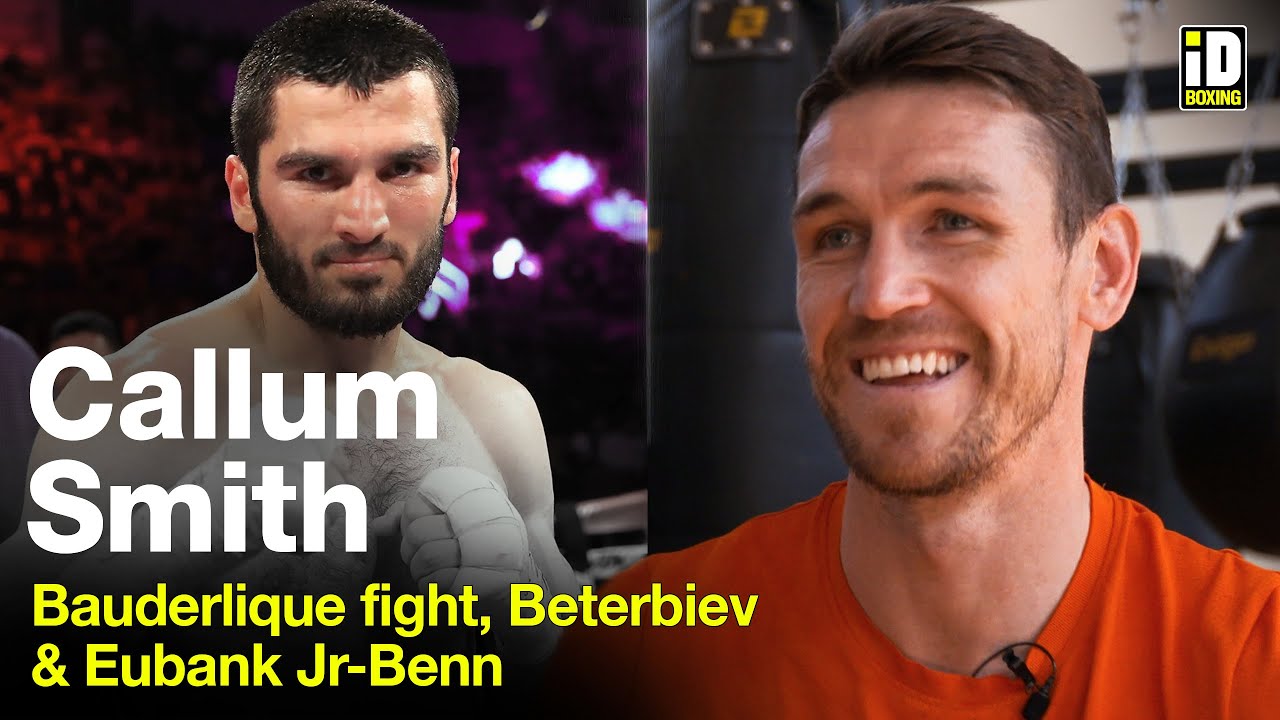 "I Want Beterbiev!" - Callum Smith On Bauderlique & Usyk-Joshua 2