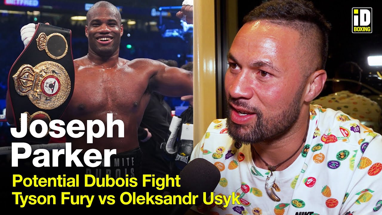 Joseph Parker On Daniel Dubois Talks, Fury-Usyk & Paul-Fury