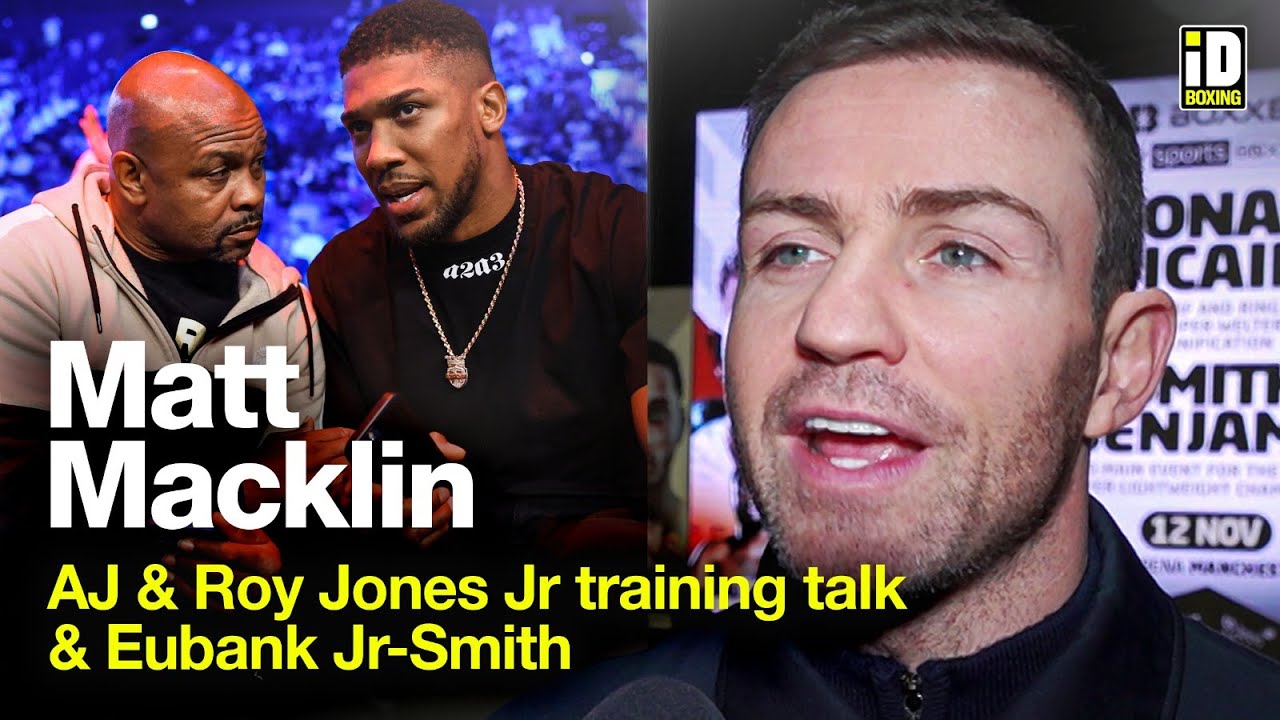 Matt Macklin Questions Potential Anthony Joshua & Roy Jones Jr Move