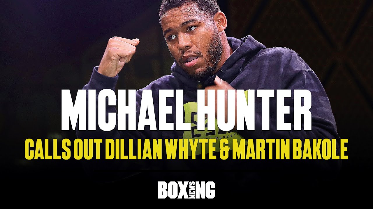 Michael Hunter Calls Out Dillian Whyte & Martin Bakole