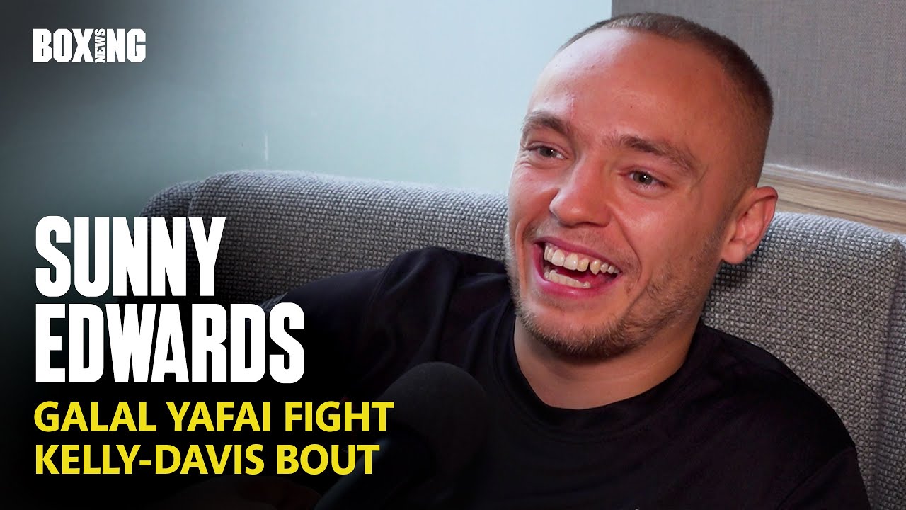 Sunny Edwards In-Depth: Galal Yafai Fight, Kelly-Davis & Joshua-Dubois