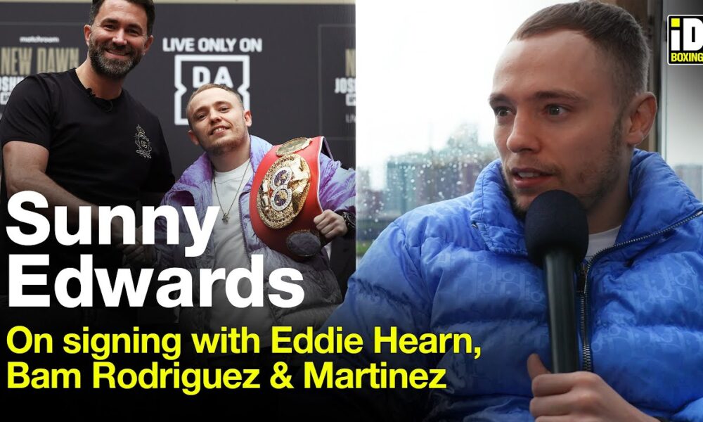 Sunny Edwards On Signing With Eddie Hearn, Martinez & Bam Rodriguez