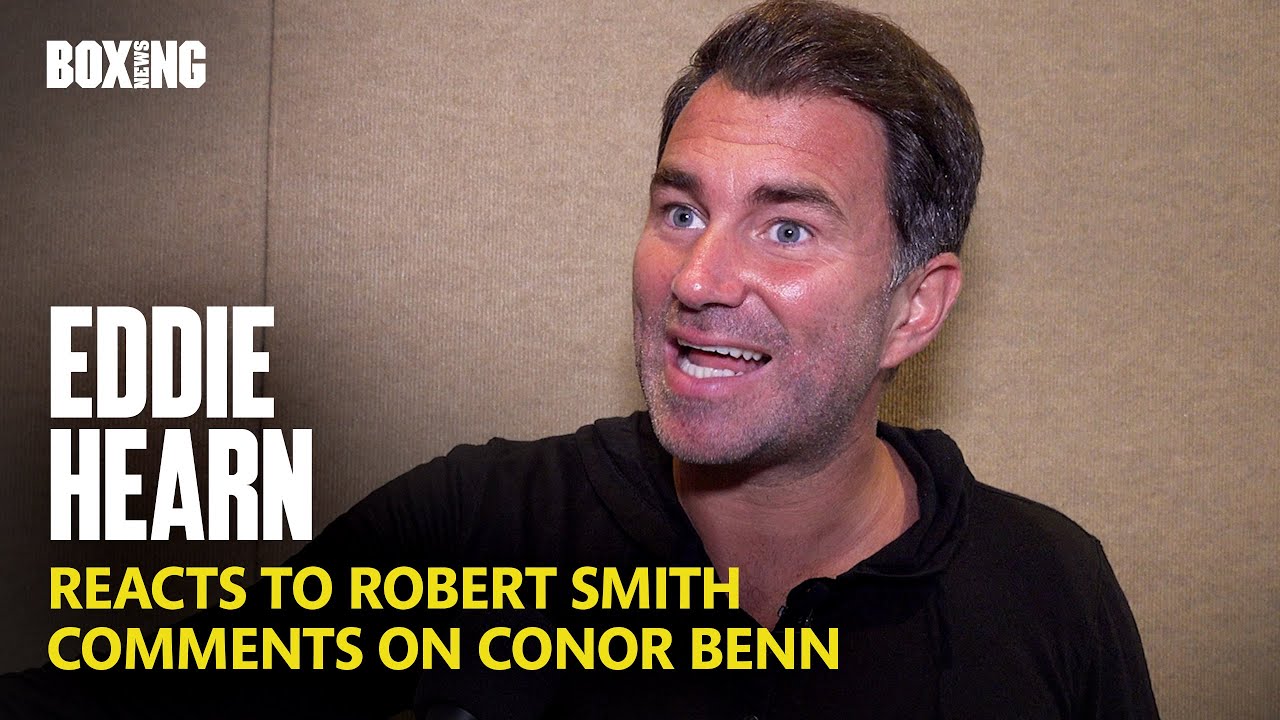 Eddie Hearn Reacts To Robert Smith Comments On Conor Benn