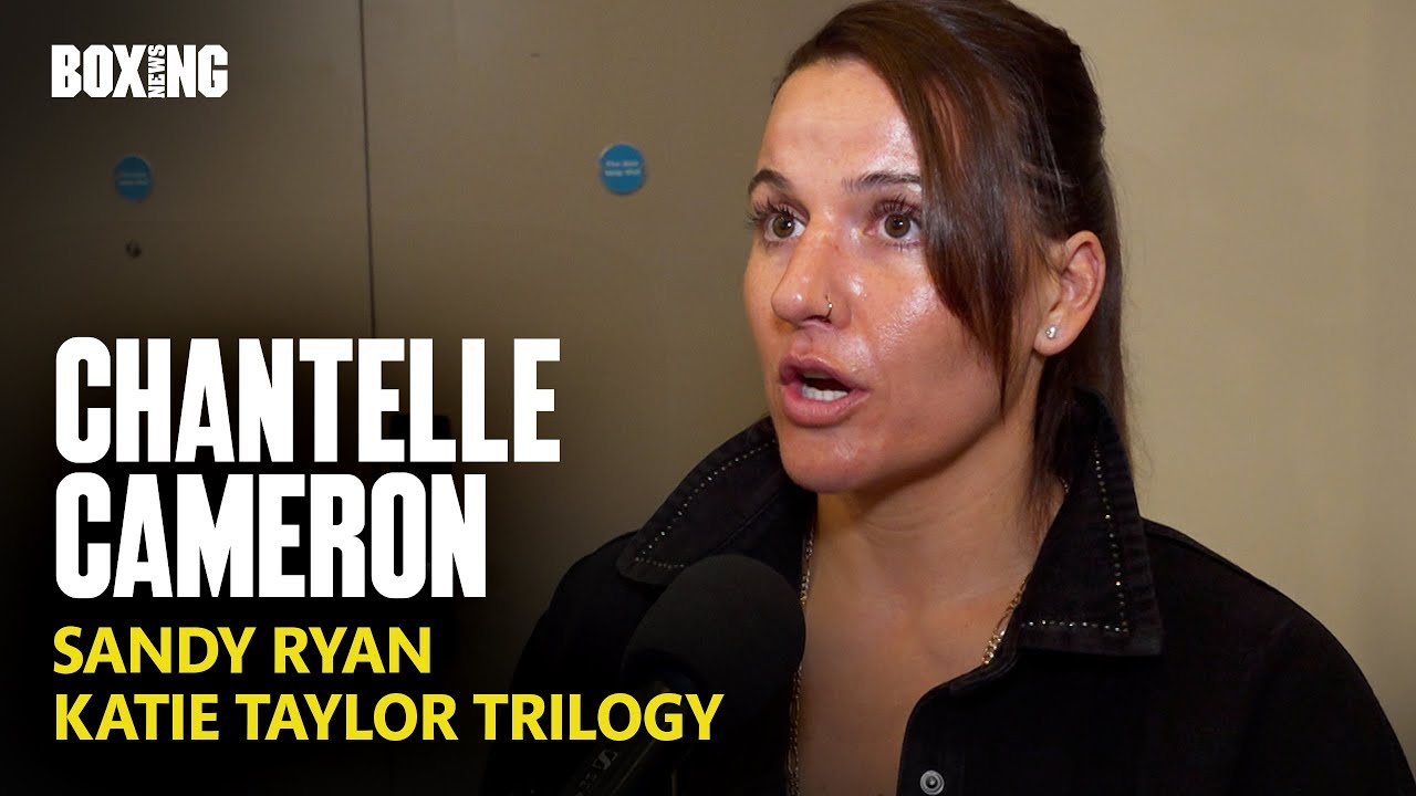 Chantelle Cameron Dismisses Sandy Ryan Fight & Katie Taylor