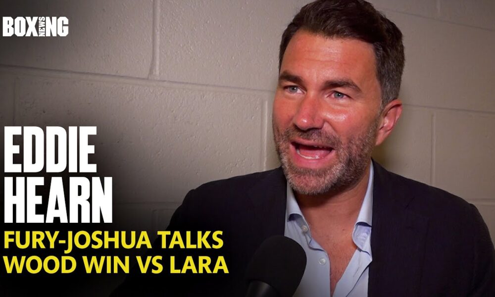 Eddie Hearn Confirms New Fury-Joshua Talks & Wood Win vs Lara