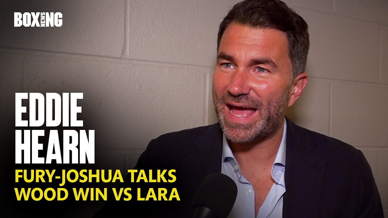 Eddie Hearn Confirms New Fury-Joshua Talks & Wood Win vs Lara