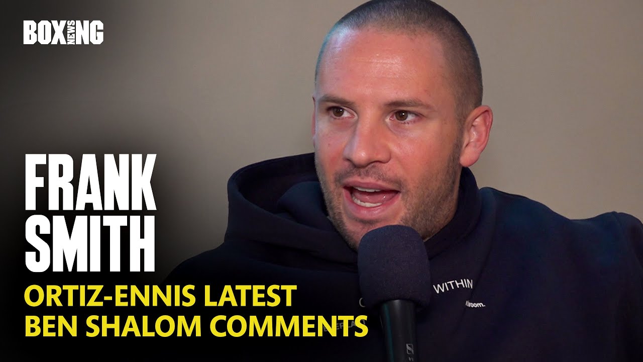 Frank Smith On Ortiz-Ennis Talks & Ben Shalom Comments